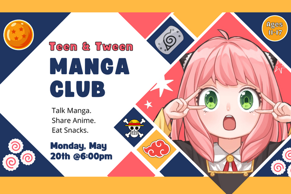 An anime character in a diamond shaped panel, surrounded by icons from one-piece, Naruto, and Dragonball Z manga. "Manga Mania: Monday, May 20th at 6:00pm. Ages 11-17" 