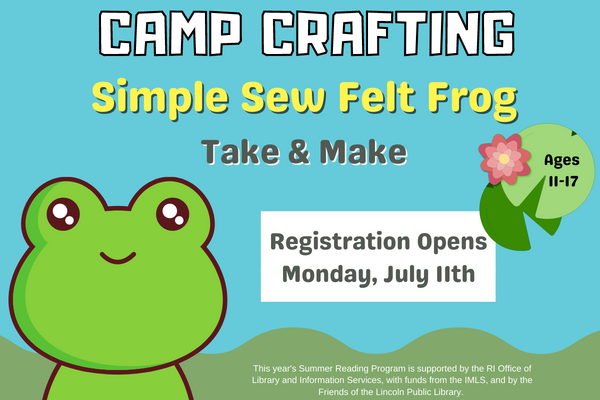 Text that says "Camp Crafting: Simple Sew Felt Frog Take & Make. Registration opens Monday, July 11th" on a blue background next to a cartoon frog and lily pad.