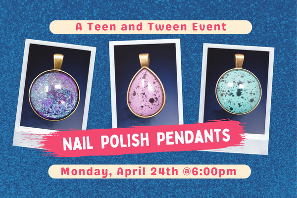 Photos of three pendants in bright colors on a blue glitter background. "Nail Polish Pendants. Monday April 24th at 6:00pm"