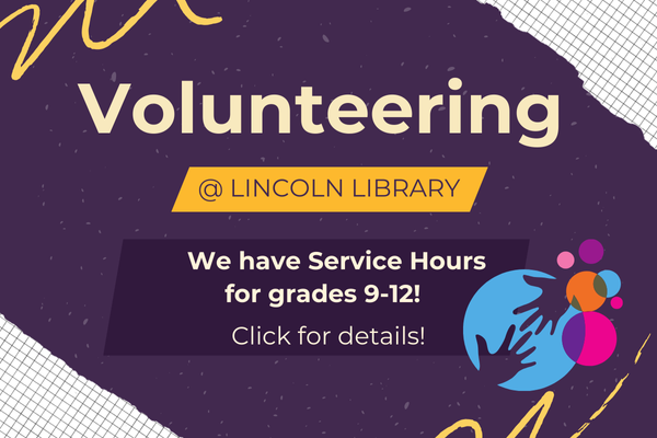  Two hands reach toward each other across a globe. "Volunteering at Lincoln Public Library:  We have Service Hours  for grades 9-12! "