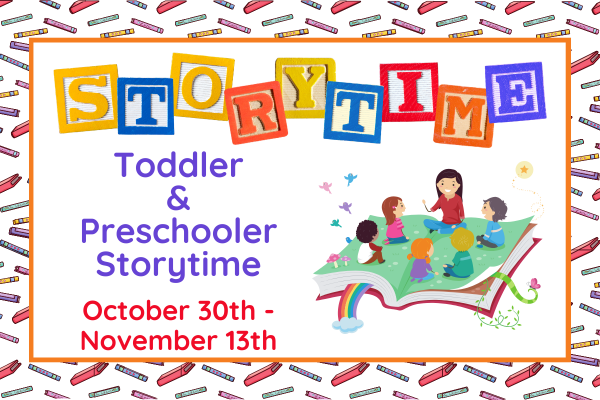 storytime; October 30th - November 13th; thursday at 11 AM; open to toddlers & preschoolers