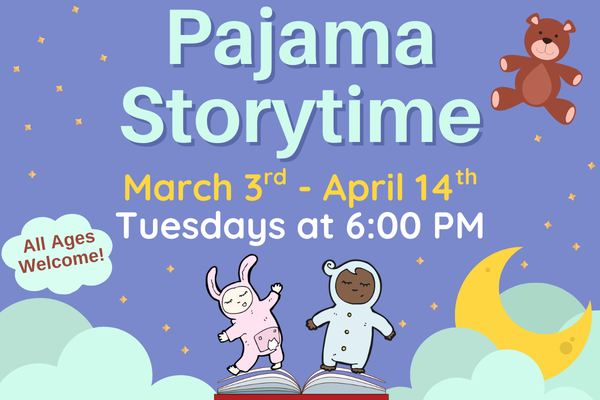 pajama storytime; march 3rd - april 14th; tuesdays @ 6 PM