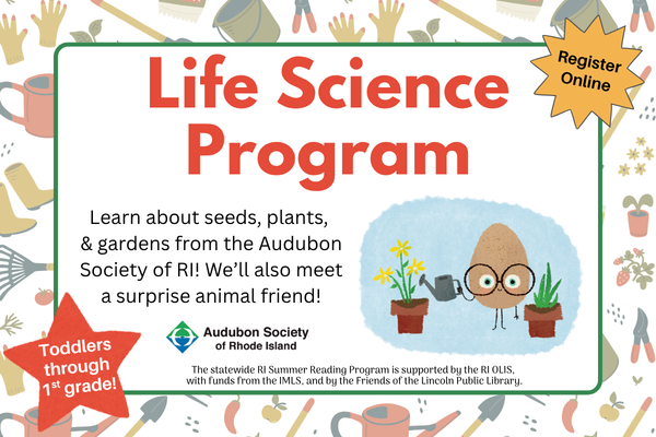 life science program; Learn about seeds, plants,  & gardens from the Audubon Society of RI! We’ll also meet a surprise animal friend!; toddlers - 1st graders
