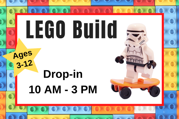 lego build; drop-in 10 AM - 3 PM; ages 3-12