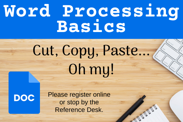 word processing basics, cut copy paste oh my. please register online of stop by the reference desk.