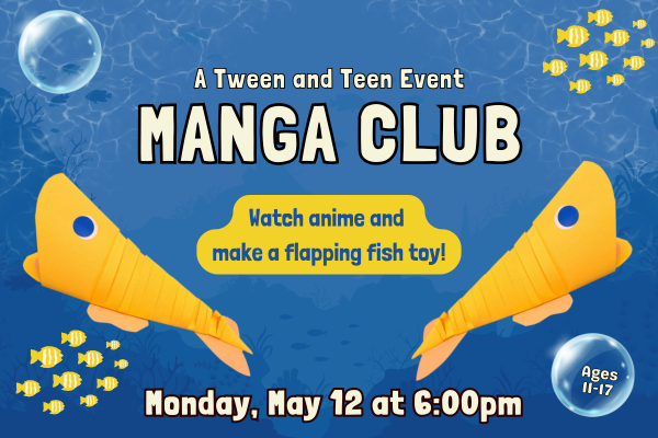 Origami fish swim on an ocean background with bubbles. Text says "Manga Club. Ages 11-17. MOnday, May 12 at 6pm"
