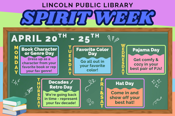 lincoln public library spirit week; april 20th - 25th; visit our event calender for more information