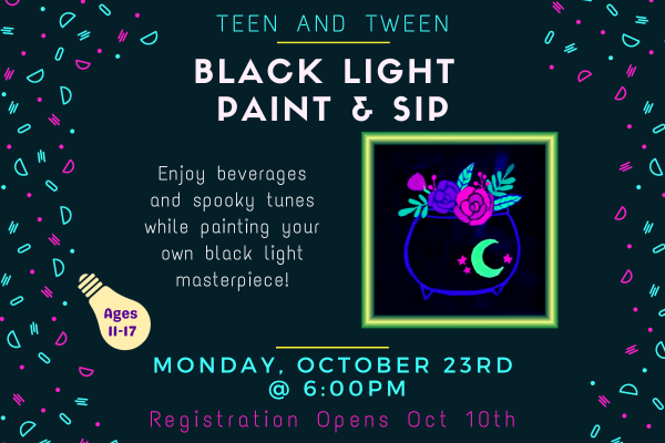 Black background with glowing neonw shapes and Text that says "Black Light Paint & Sip. October 23rd at 6PM" There is a phot of a neon painting of a Cauldron.