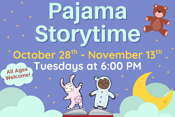 pajama storytime; october 28th - november 4th; tuesdays at 6 PM; all ages welcome