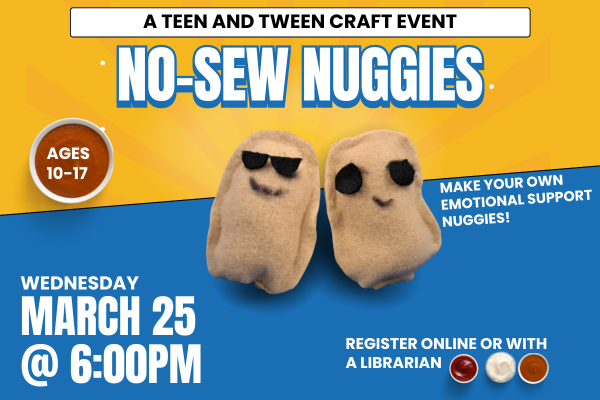 "No-Sew Nuggies. Make your own emotional support nuggies on March 25th at 6pm"