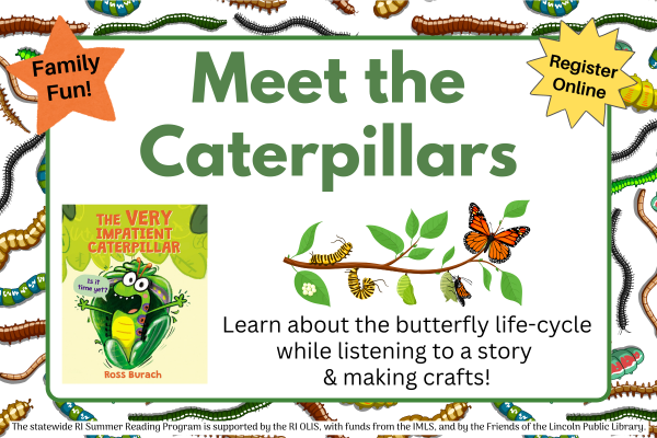 meet the caterpillars; Learn about the butterfly life-cycle while listening to a story  & making crafts!; family fun; register online
