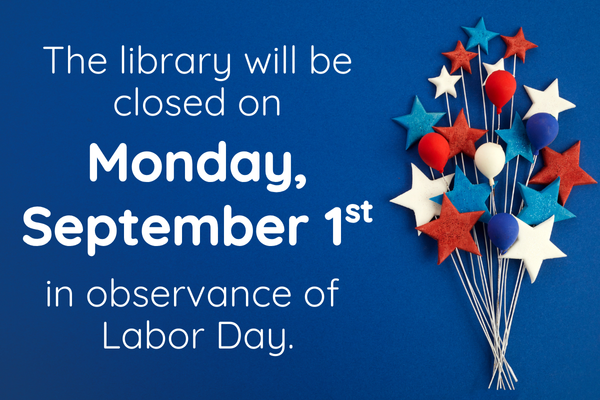 the library will be closed on Monday, September 1st in observance of Labor Day