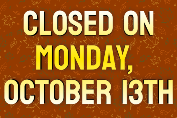 fall background with yellow text "closed on monday, october 13th"